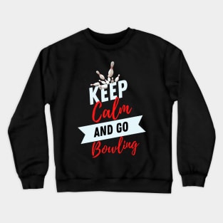 keep calm and go bowling funny bowling players bowlers Crewneck Sweatshirt